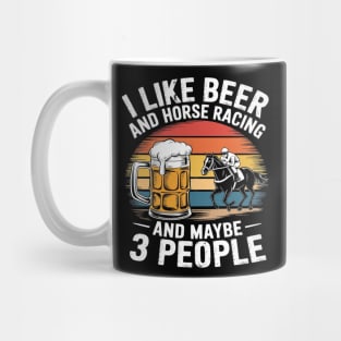 I Like Beer And Horse Racing And Maybe 3 People Mug